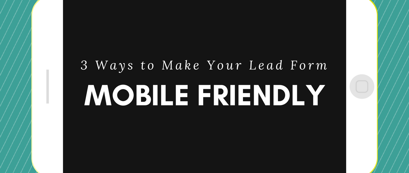 3 Ways to Make your Lead Form Mobile Friendly